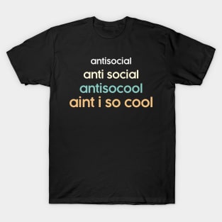 Anti social funny meme. Aint I Cool Social Awkwardness T-Shirt